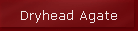 Dryhead Agate